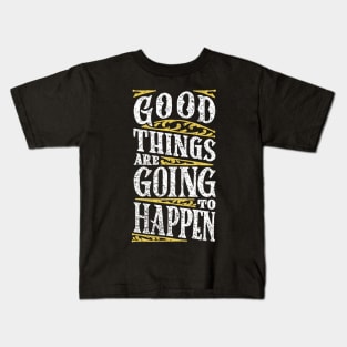 Good Things are Going to Happen Kids T-Shirt